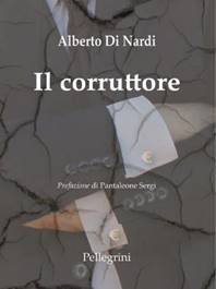 Risultati immagini per Alberto Di Nardi, Il corruttore (Luigi Pellegrini editore, 2017)